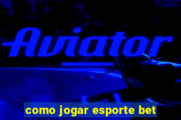 como jogar esporte bet