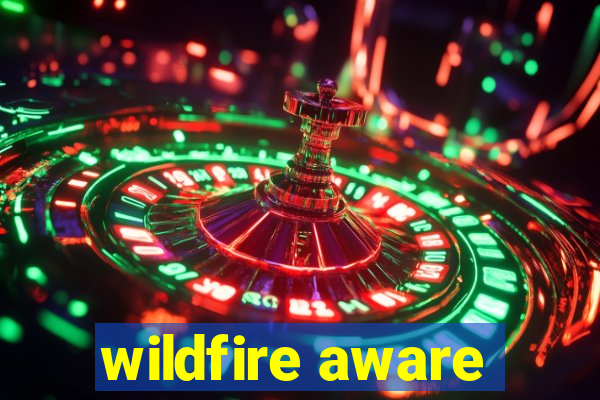 wildfire aware