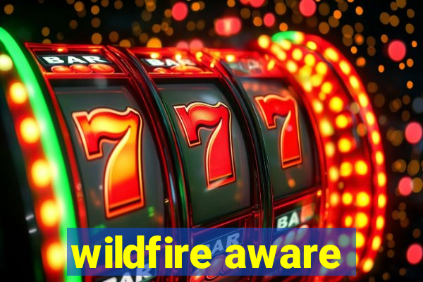 wildfire aware