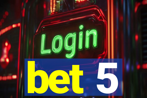 bet 5