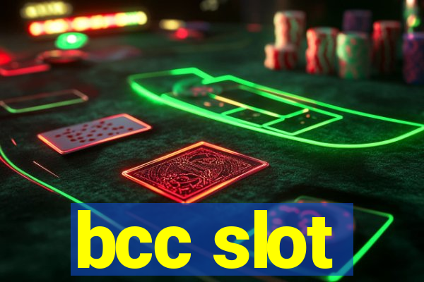 bcc slot