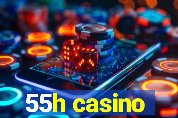 55h casino