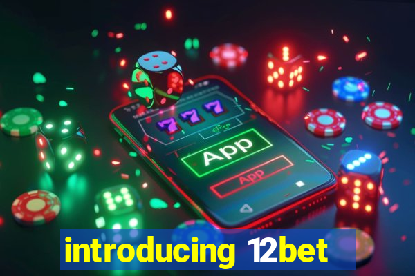 introducing 12bet