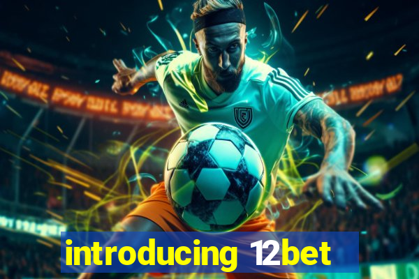 introducing 12bet