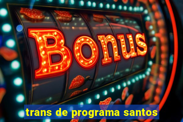 trans de programa santos