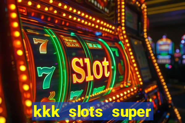 kkk slots super 777 jogo