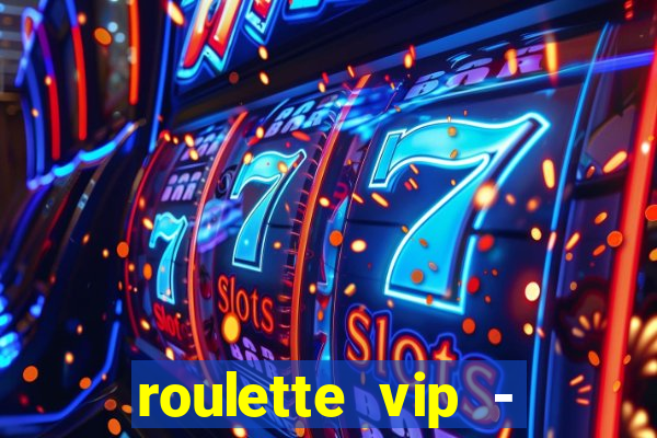 roulette vip - casino vegas