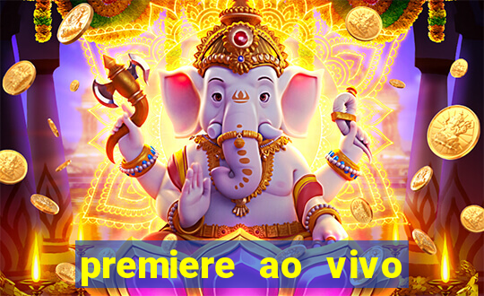 premiere ao vivo hoje gratis