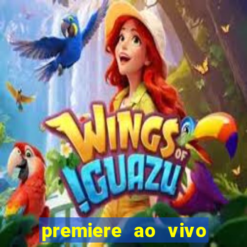 premiere ao vivo hoje gratis