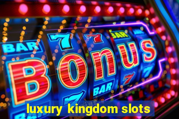 luxury kingdom slots