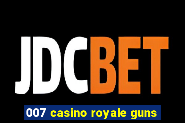 007 casino royale guns