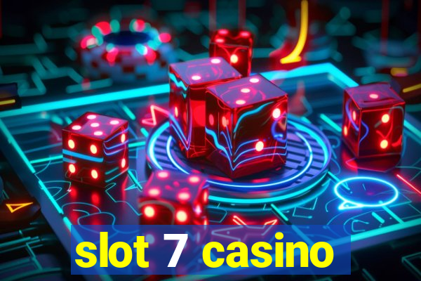 slot 7 casino