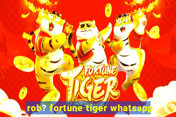 rob? fortune tiger whatsapp