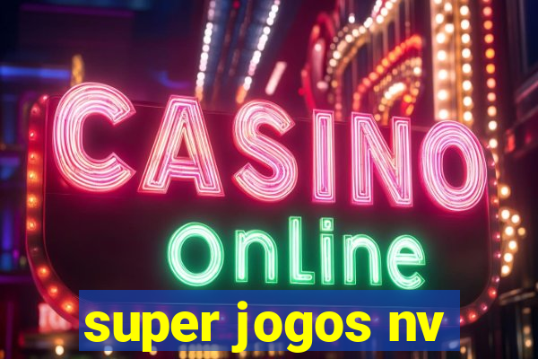 super jogos nv