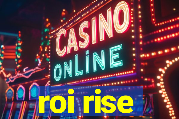 roi rise