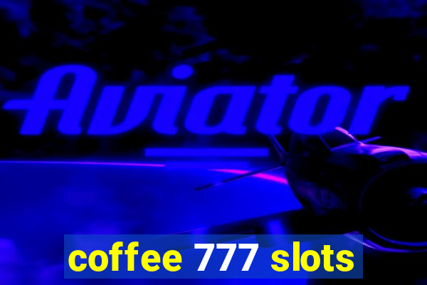 coffee 777 slots