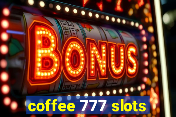 coffee 777 slots