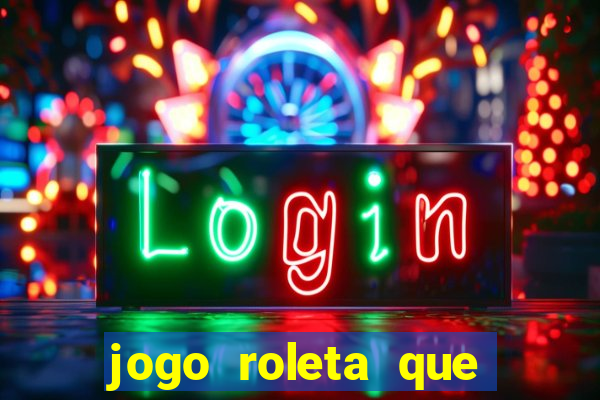 jogo roleta que ganha dinheiro