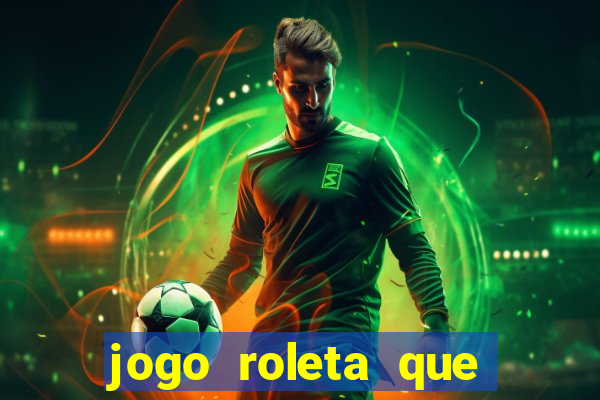 jogo roleta que ganha dinheiro