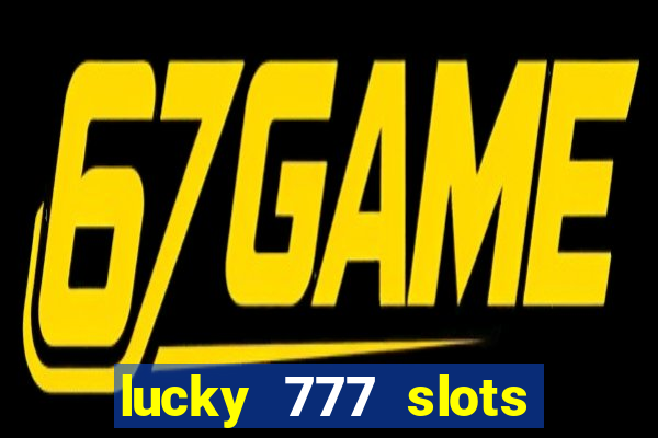 lucky 777 slots win real cash