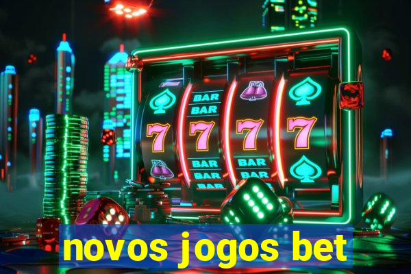 novos jogos bet