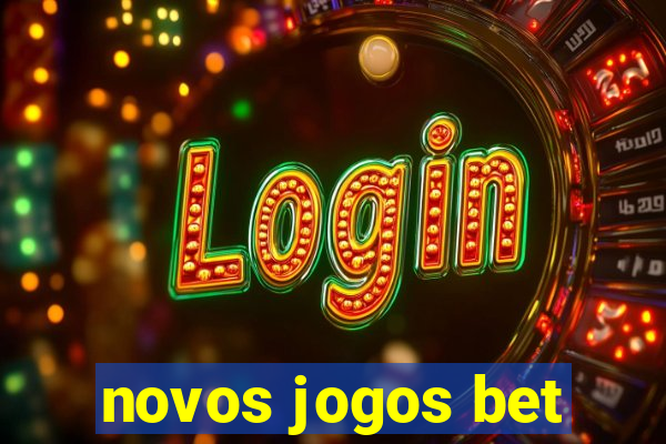 novos jogos bet