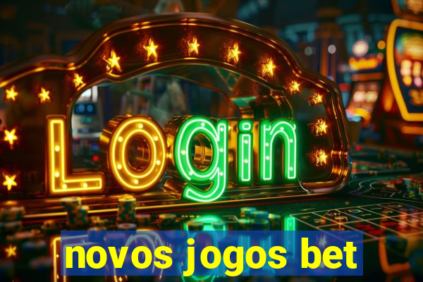 novos jogos bet