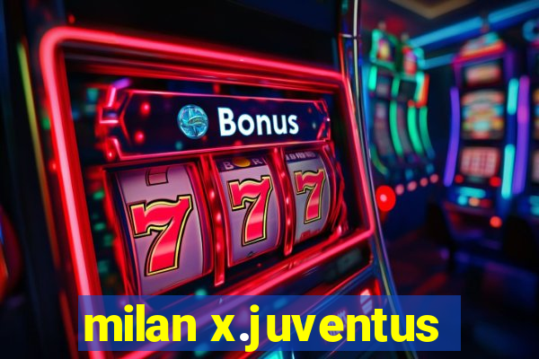 milan x.juventus