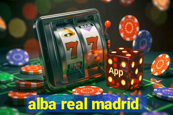 alba real madrid