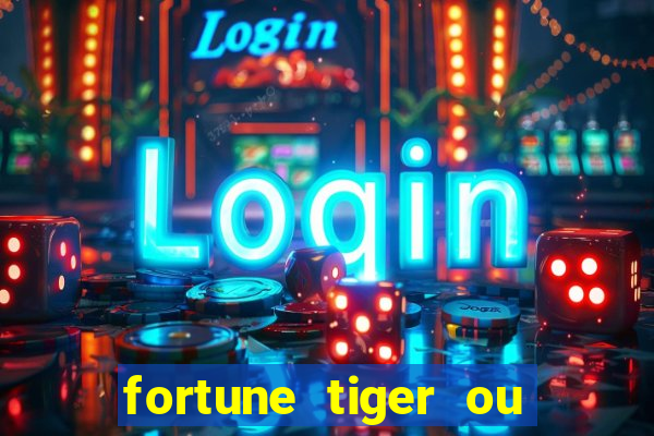 fortune tiger ou fortune ox