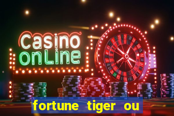 fortune tiger ou fortune ox