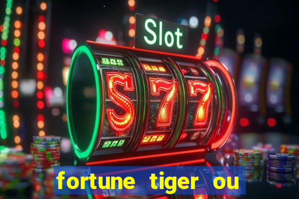 fortune tiger ou fortune ox