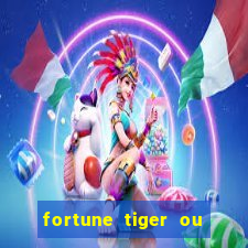 fortune tiger ou fortune ox