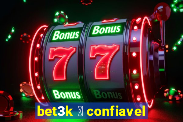 bet3k 茅 confiavel