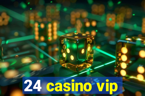 24 casino vip