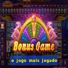 o jogo mais jogado do mundo