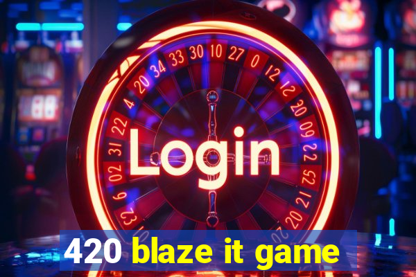 420 blaze it game