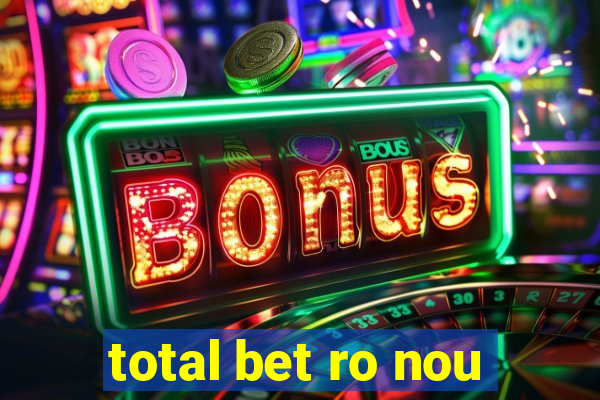 total bet ro nou