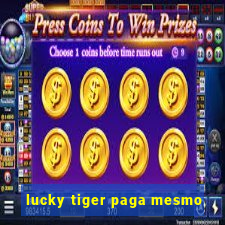 lucky tiger paga mesmo