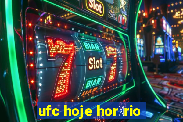 ufc hoje hor谩rio