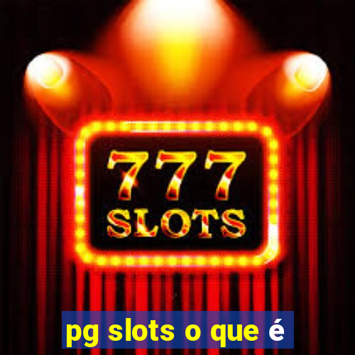 pg slots o que é