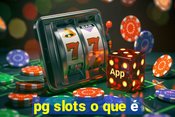 pg slots o que é