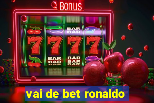 vai de bet ronaldo