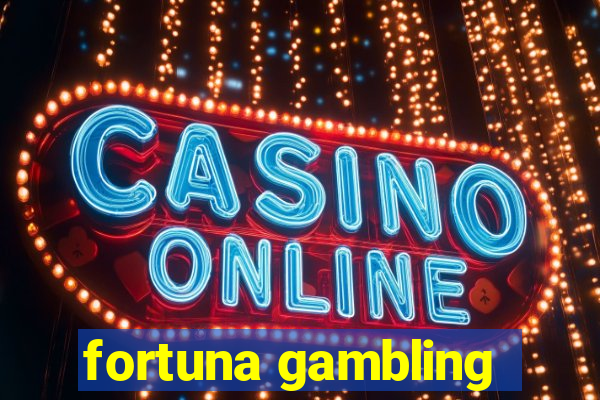 fortuna gambling