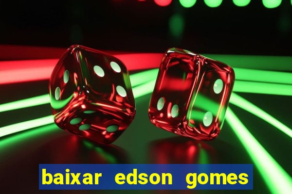 baixar edson gomes ao vivo