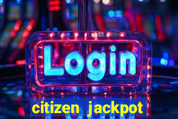 citizen jackpot slots machine