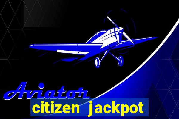 citizen jackpot slots machine