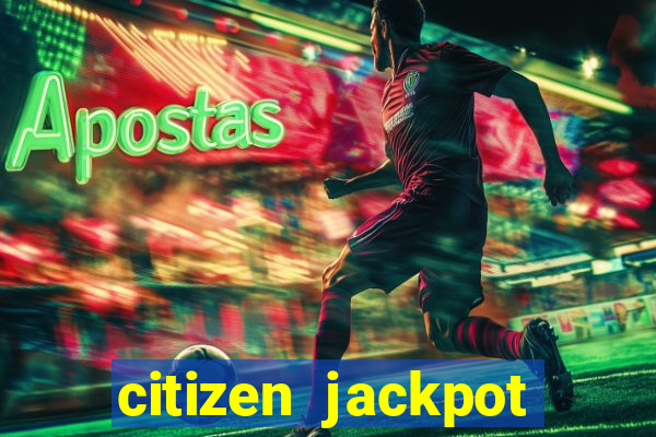 citizen jackpot slots machine