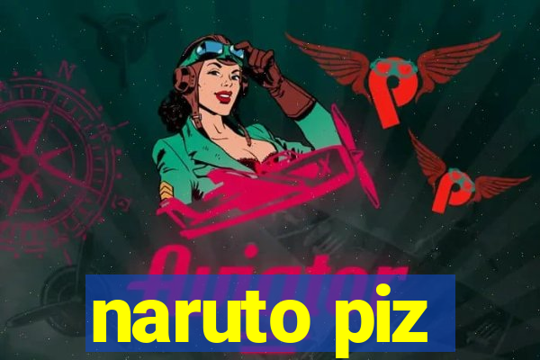 naruto piz