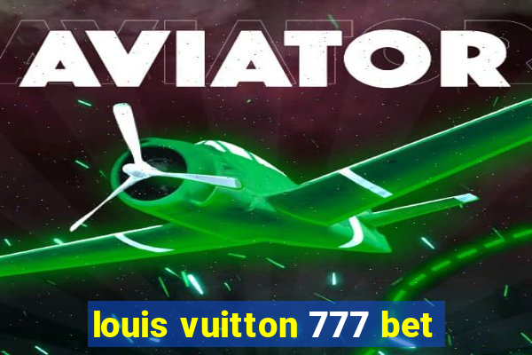 louis vuitton 777 bet